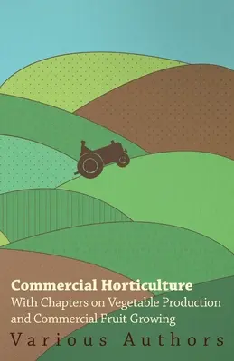 Komerčné záhradníctvo - s kapitolami o zeleninárstve a komerčnom ovocinárstve - Commercial Horticulture - With Chapters on Vegetable Production and Commercial Fruit Growing