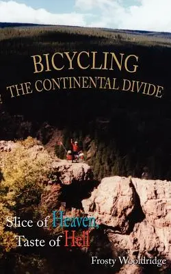 Bicyklovanie na kontinentálnom priesmyku: Kúsok neba, chuť pekla - Bicycling the Continental Divide: Slice of Heaven, Taste of Hell