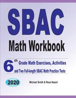 Pracovný zošit SBAC z matematiky: Cvičenia z matematiky pre 6. ročník, aktivity a dva plnohodnotné cvičné testy SBAC z matematiky - SBAC Math Workbook: 6th Grade Math Exercises, Activities, and Two Full-Length SBAC Math Practice Tests