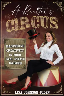 Realitný cirkus: Zvládnutie kreativity v kariére realitného makléra - A Realtor's Circus: Mastering Creativity in Your Real Estate Career