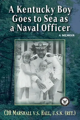 Chlapec z Kentucky sa vydáva na more ako námorný dôstojník: A Memoir (Spomienky) - A Kentucky Boy Goes to Sea as a Naval Officer: A Memoir