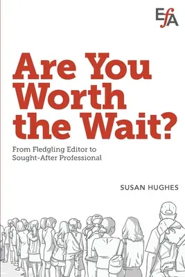 Oplatí sa vám čakať? Od začínajúceho redaktora po vyhľadávaného odborníka - Are You Worth the Wait?: From fledgling editor to sought-after professional