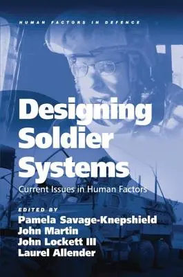 Navrhovanie systémov pre vojakov: Aktuálne otázky v oblasti ľudských faktorov. Edited by Pamela Savage-Knepshield ... [Et Al.] - Designing Soldier Systems: Current Issues in Human Factors. Edited by Pamela Savage-Knepshield ... [Et Al.]