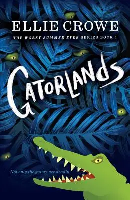 Gatorlands (Aligátorské krajiny): Séria Najhoršie leto na svete Kniha 1 - Gatorlands: The Worst Summer Ever Series Book 1