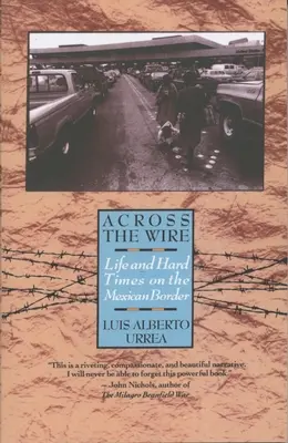 Cez drôt: Život a ťažké časy na mexickej hranici - Across the Wire: Life and Hard Times on the Mexican Border