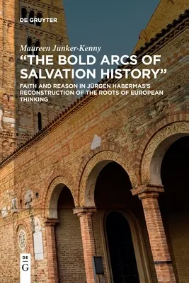 Odvážne oblúky dejín spásy: Viera a rozum v rekonštrukcii koreňov európskeho myslenia u Jorgena Habermasa - The Bold Arcs of Salvation History: Faith and Reason in Jrgen Habermas's Reconstruction of the Roots of European Thinking