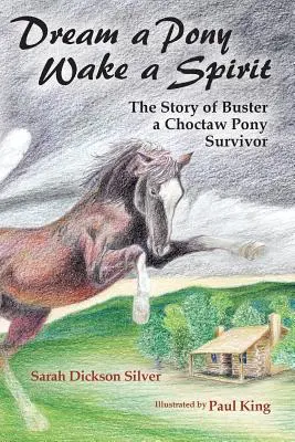 Sen o poníkovi, prebuď ducha: Príbeh Bustera, človeka, ktorý prežil na poníkoch z kmeňa Choctaw - Dream a Pony, Wake a Spirit: The Story of Buster, a Choctaw Pony Survivor