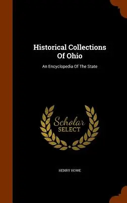 Historické zbierky Ohia: Encyklopédia štátu Ohio - Historical Collections Of Ohio: An Encyclopedia Of The State