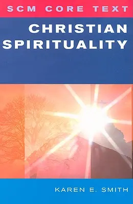 Scm Core Text: Kresťanská spiritualita - Scm Core Text: Christian Spirituality