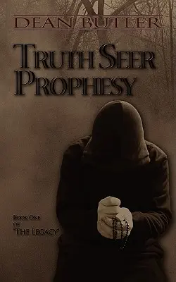 Pravdivé proroctvo veštca: Kniha prvá z dedičstva - Truth Seer Prophesy: Book One of the Legacy