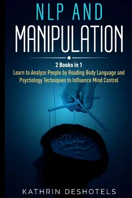 NLP a manipulácia: Ako analyzovať ľudí pomocou behaviorálnej psychológie - ovládnite svoje emócie, analyzujte reč tela, naučte sa rýchlo čítať slová - NLP and Manipulation: How to Analyze People with Behavioral Psychology - Master your Emotions, Analyze Body Language, Learn to Speed Read Pe