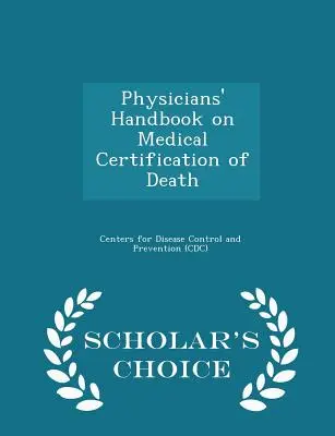 Príručka lekára o lekárskom potvrdení smrti - Scholar's Choice Edition - Physicians' Handbook on Medical Certification of Death - Scholar's Choice Edition