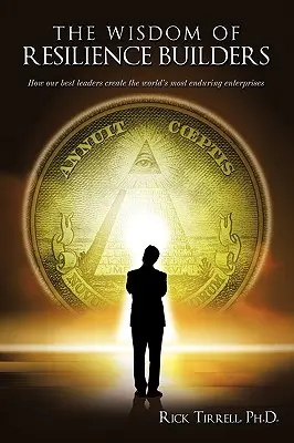 Múdrosť budovateľov odolnosti: Ako naši najlepší lídri vytvárajú najvytrvalejšie podniky na svete - The Wisdom of Resilience Builders: How our best leaders create the world's most enduring enterprises