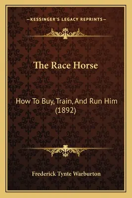 Dostihový kôň: Ako ho kúpiť, vycvičiť a viesť (1892) - The Race Horse: How To Buy, Train, And Run Him (1892)