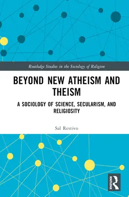 Za hranicami nového ateizmu a teizmu: Sociológia vedy, sekularizmu a religiozity - Beyond New Atheism and Theism: A Sociology of Science, Secularism, and Religiosity