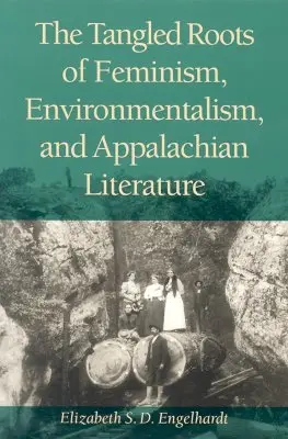 Spletité korene feminizmu, environmentalizmu a apalačskej literatúry - The Tangled Roots of Feminism, Environmentalism, and Appalachian Literature