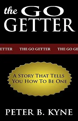 The Go-Getter: Príbeh o tom, ako ísť dopredu: Príbeh, ktorý vám povie, ako sa ním stať - The Go-Getter: A Story That Tells You How To Be One