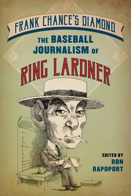 Diamant Franka Chancea: Chance: Baseballová žurnalistika Ringa Lardnera - Frank Chance's Diamond: The Baseball Journalism of Ring Lardner