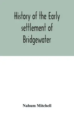 Dejiny raného osídlenia Bridgewateru v okrese Plymouth v štáte Massachusetts vrátane rozsiahleho rodinného registra - History of the early settlement of Bridgewater, in Plymouth county, Massachusetts, including an extensive Family register