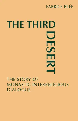 Tretia púšť: Príbeh mníšskeho medzináboženského dialógu - The Third Desert: The Story of Monastic Interreligious Dialogue