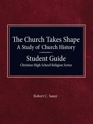 Cirkev sa formuje, štúdium cirkevných dejín - príručka pre študentov - The Church Takes Shape, A Study of Church History - Student Guide