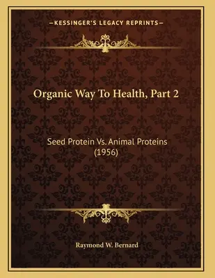 Organická cesta k zdraviu, 2. časť: Semenné bielkoviny vs. živočíšne bielkoviny (1956) - Organic Way To Health, Part 2: Seed Protein Vs. Animal Proteins (1956)