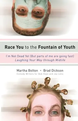 Preteky k Fontáne mladosti: Ešte nie som mŕtvy (ale niektoré moje časti rýchlo odchádzajú) - Race You to the Fountain of Youth: I'm Not Dead Yet (But Parts of Me Are Going Fast)