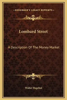 Lombard Street: A Description of The Money Market - Lombard Street: A Description Of The Money Market