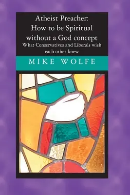 Ateistický kazateľ: Ako byť duchovný bez konceptu Boha: Čo by si konzervatívci a liberáli želali, aby jeden druhého vedeli - Atheist Preacher: How to be Spiritual without a God concept: What Conservatives and Liberals wish each other knew