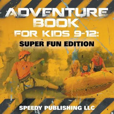 Dobrodružná kniha pre deti 9-12 rokov: Vydanie pre superzábavu - Adventure Book For Kids 9-12: Super Fun Edition