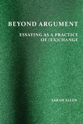 Za hranicami hádky: Eseje ako prax (ex)zmeny - Beyond Argument: Essaying as a Practice of (Ex)Change