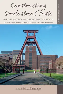 Konštrukcia priemyselnej minulosti: dedičstvo, historická kultúra a identita v regiónoch prechádzajúcich štrukturálnou ekonomickou transformáciou - Constructing Industrial Pasts: Heritage, Historical Culture and Identity in Regions Undergoing Structural Economic Transformation