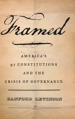 Zarámované: Päťdesiatjeden amerických ústav a kríza vládnutia - Framed: America's Fifty-One Constitutions and the Crisis of Governance