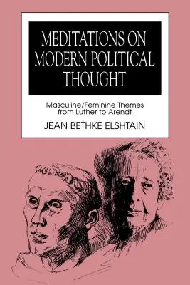 Meditácie o modernom politickom myslení: Mužské/ženské témy od Luthera po Arendtovú - Meditations on Modern Political Thought: Masculine/Feminine Themes from Luther to Arendt