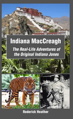 Indiana MacCreagh: skutočné dobrodružstvá pôvodného Indiana Jonesa - Indiana MacCreagh: The Real-Life Adventures of the Original Indiana Jones