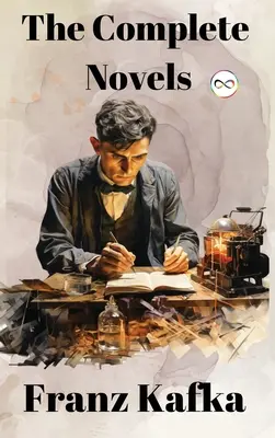 Franz Kafka: Kafka: Kompletné romány - Franz Kafka: The Complete Novels