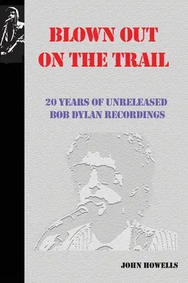 Blown Out on the Trail: 20 rokov nevydaných nahrávok Boba Dylana - Blown Out on the Trail: 20 Years of Unreleased Bob Dylan Recordings