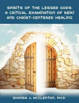 Duchovia menších bohov: Kritické skúmanie Reiki a liečiteľstva zameraného na Krista - Spirits of the Lesser Gods: A Critical Examination of Reiki and Christ-Centered Healing