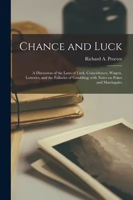 Náhoda a šťastie: diskusia o zákonoch šťastia, náhodách, stávkach, lotériách a omyloch hazardných hier; s poznámkami o pokri - Chance and Luck: a Discussion of the Laws of Luck, Coincidences, Wagers, Lotteries, and the Fallacies of Gambling; With Notes on Poker