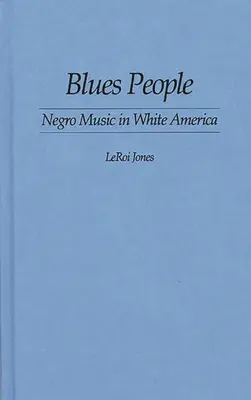 Bluesoví ľudia: Čierna hudba v bielej Amerike - Blues People: Negro Music in White America