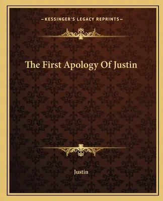Prvá apológia Justína - The First Apology Of Justin