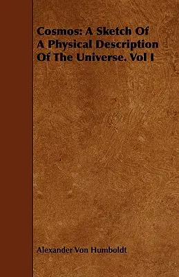 Kozmos: Náčrt fyzikálneho opisu vesmíru. I. zväzok - Cosmos: A Sketch Of A Physical Description Of The Universe. Vol I