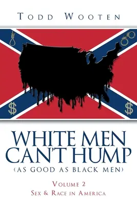 White Men Can't Hump (As Good As Black Men) (Bieli muži nevedia hrbiť (tak dobre ako čierni muži): (Znovu vydané v septembri 2019, s novým predslovom) - White Men Can't Hump (As Good As Black Men): Volume II: Sex & Race in America (Republished Sept. 2019, with new Foreword)