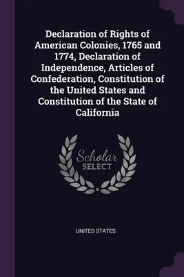 Deklarácia práv amerických kolónií z rokov 1765 a 1774, Deklarácia nezávislosti, Články konfederácie, Ústava Spojených štátov a - Declaration of Rights of American Colonies, 1765 and 1774, Declaration of Independence, Articles of Confederation, Constitution of the United States a