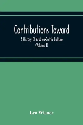 Príspevky k dejinám arabsko-gotickej kultúry (I. diel) - Contributions Toward A History Of Arabico-Gothic Culture (Volume I)