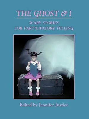 Duch a ja: Strašidelné príbehy na trpezlivé rozprávanie - The Ghost & I: Scary Stories for Paticipatory Telling