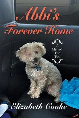 Abbi's Forever Home (Abbiin večný domov): A Memoir for Two (Spomienky pre dvoch) - Abbi'S Forever Home: A Memoir for Two