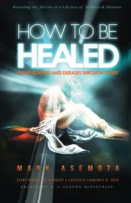 Ako sa uzdraviť z chorôb a neduhov skrze Krista: Odhalenie tajomstva života bez chorôb a ochorení - How To be Healed from Sickness and diseases Through Christ: Revealing The Secrets to a life free of Sickness and diseases