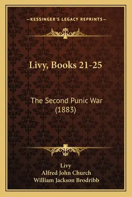 Livius, knihy 21-25: Druhá púnska vojna (1883) - Livy, Books 21-25: The Second Punic War (1883)