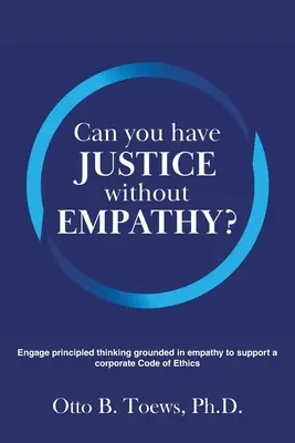 Môžete mať spravodlivosť bez empatie?: Zapojte principiálne myslenie založené na empatii na podporu podnikového etického kódexu - Can You Have Justice without Empathy?: Engage principled thinking grounded in empathy to support a corporate Code of Ethics